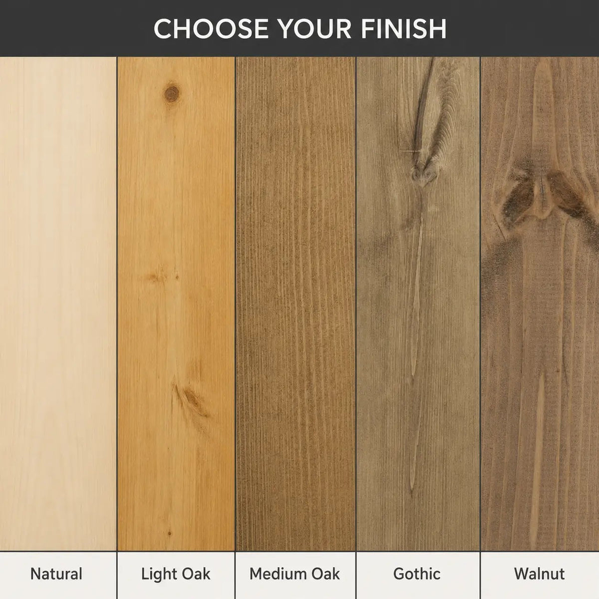 A finish selection chart showing five vertical wood-grain panels labeled Natural, Light Oak, Medium Oak, Gothic, and Walnut, with the text 'CHOOSE YOUR FINISH' at the top.